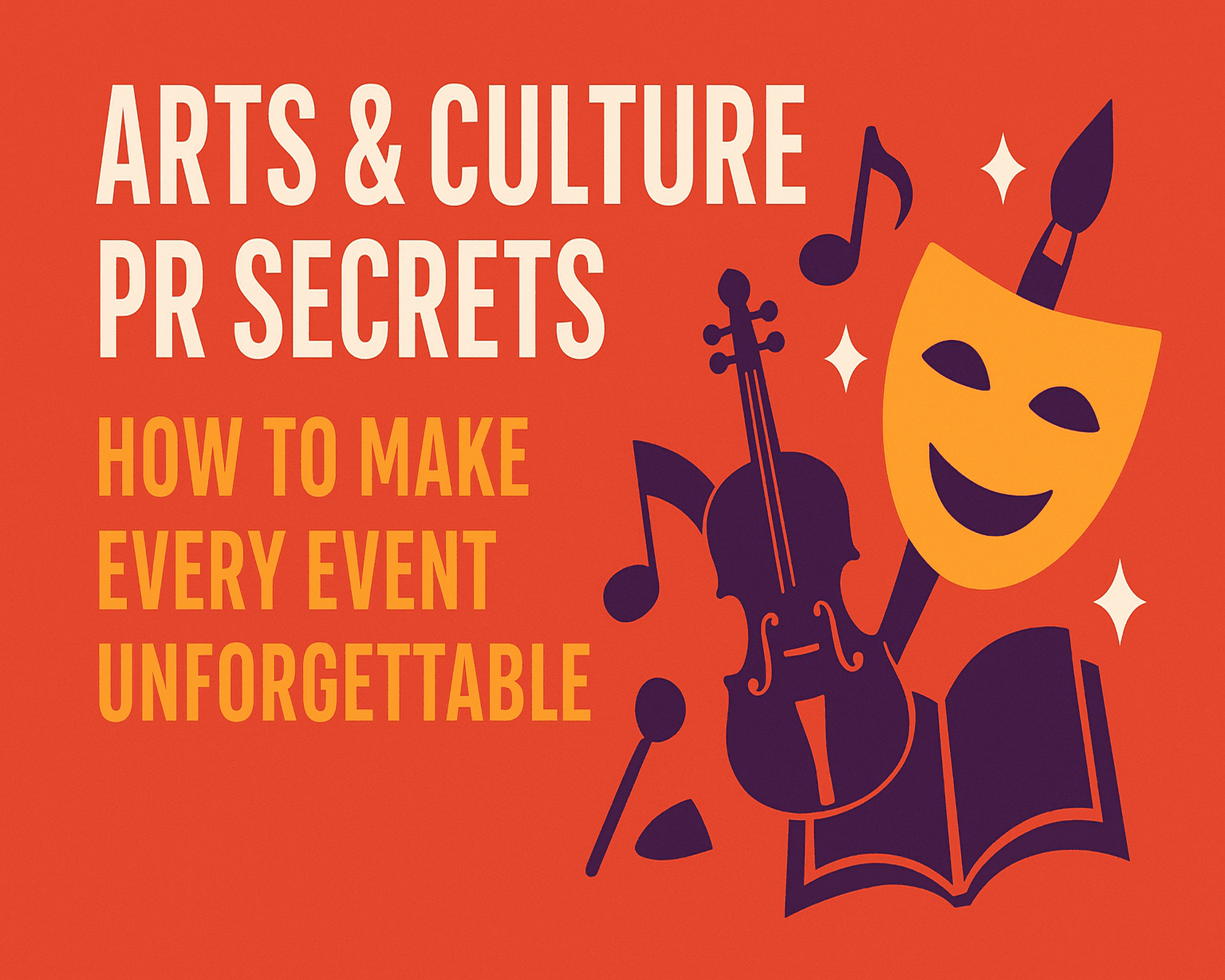 Arts & Culture PR Secrets How to Make Every Event Unforgettable
