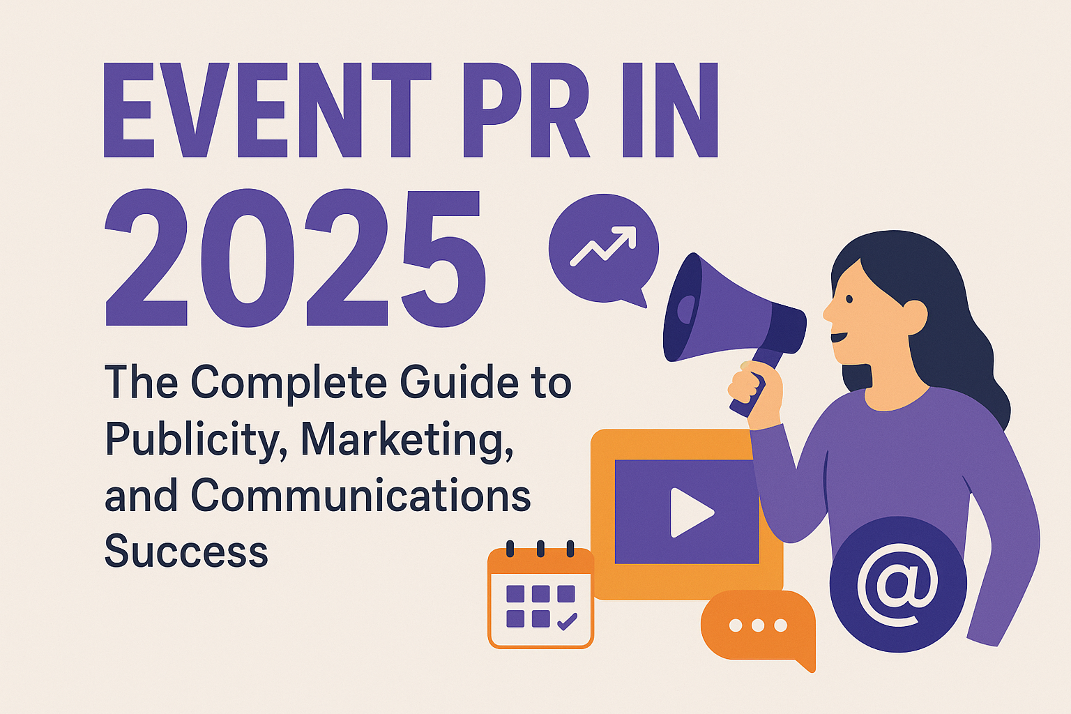 Event PR in 2025 The Complete Guide to Publicity, Marketing, and Communications Success