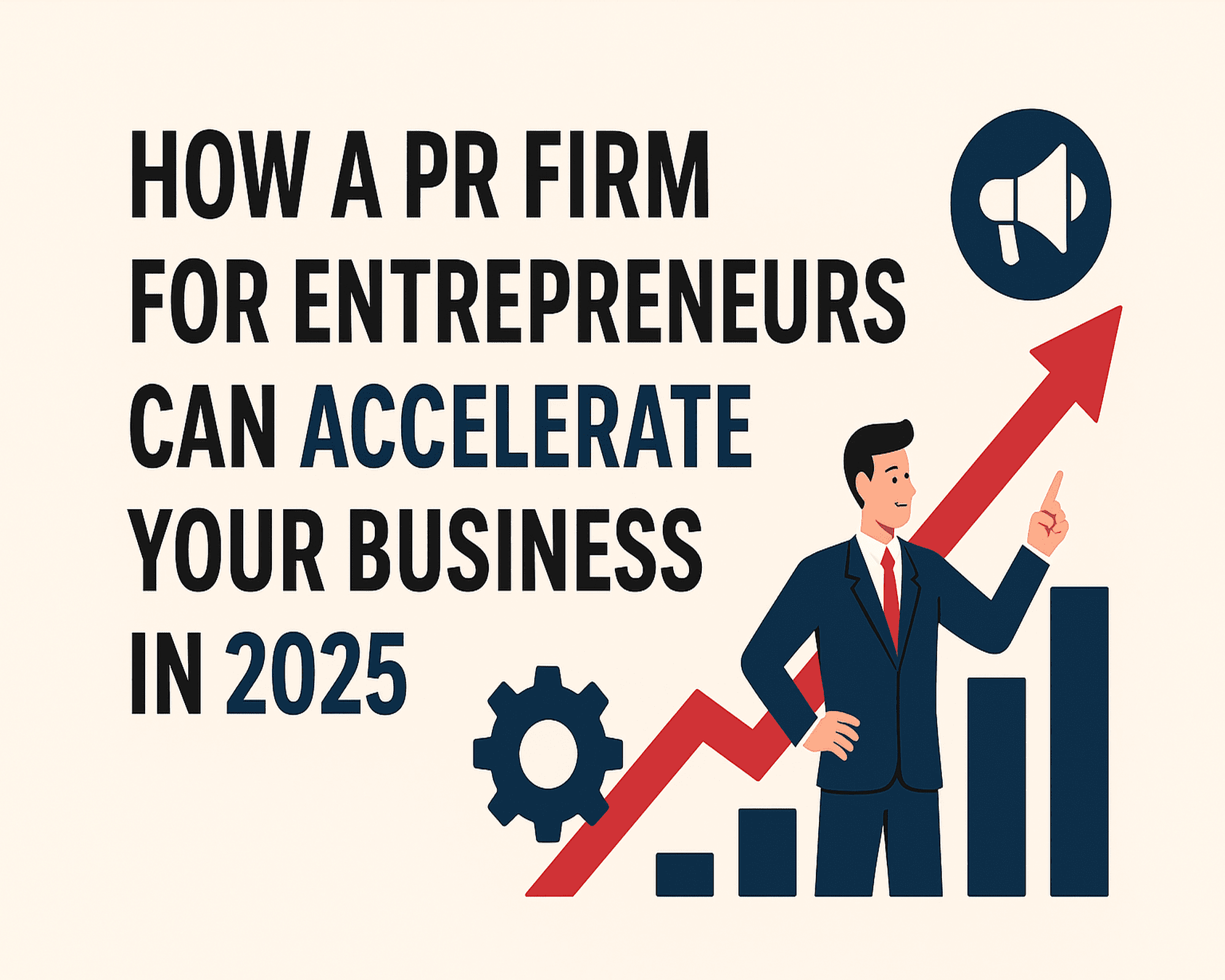 How a PR Firm for Entrepreneurs Can Accelerate Your Business in 2025