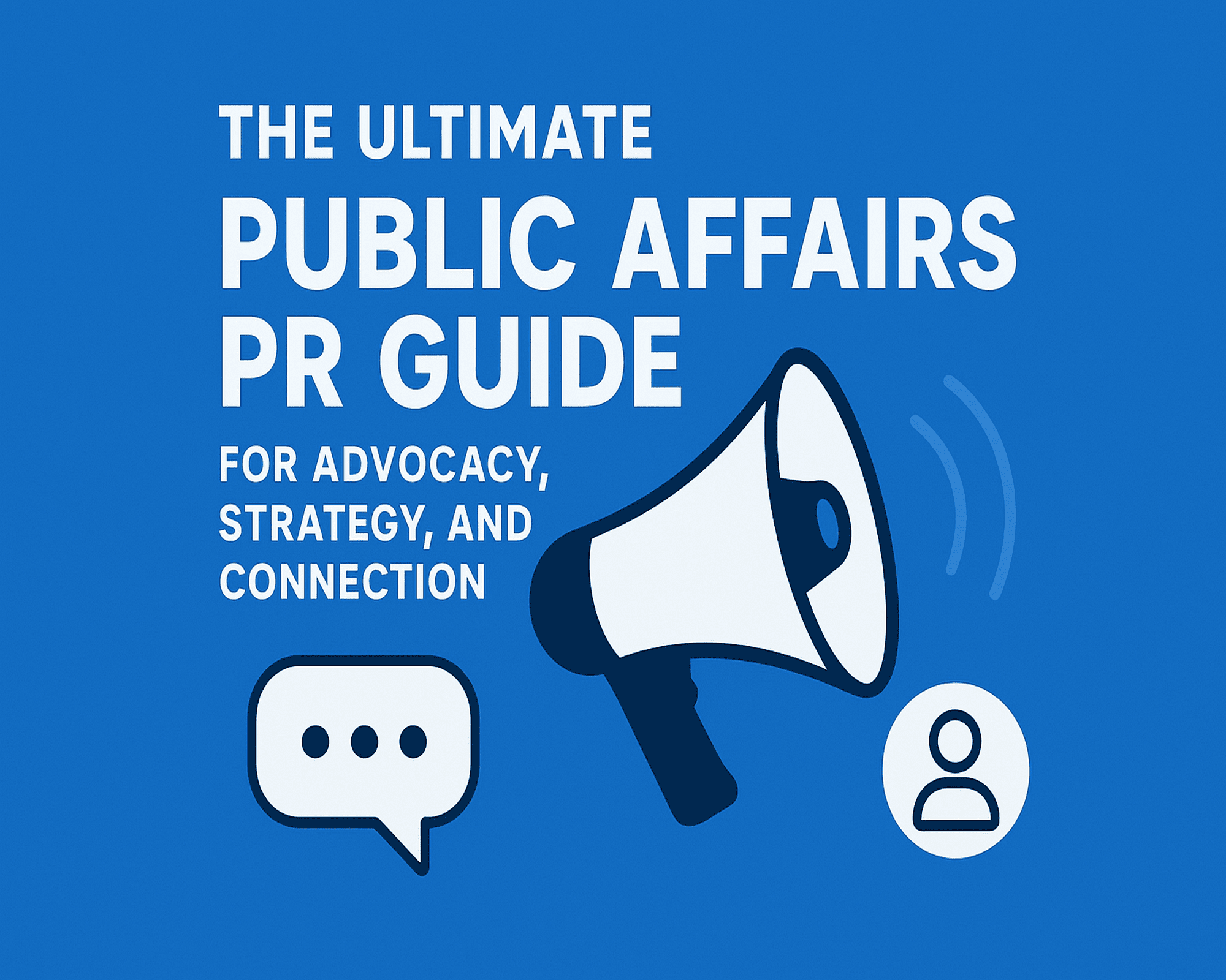 The Ultimate Public Affairs PR Guide for Advocacy, Strategy, and Connection
